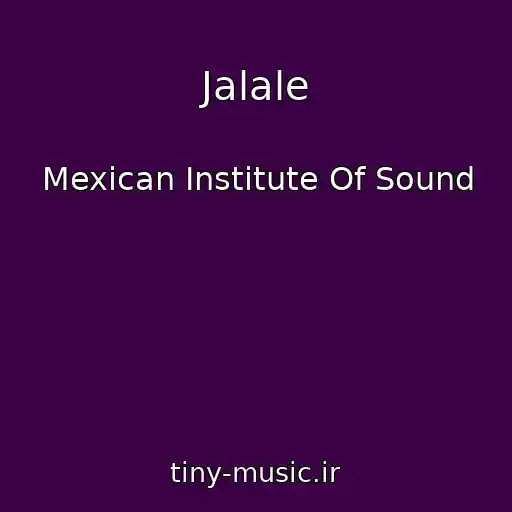 کاور آهنگ Jalale از Mexican Institute Of Sound
