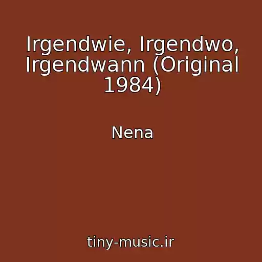 کاور آهنگ Irgendwie, Irgendwo, Irgendwann (Original 1984) از Nena
