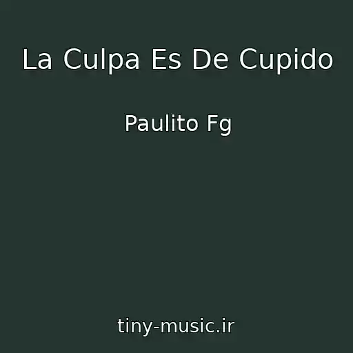 کاور آهنگ La Culpa Es De Cupido از Paulito Fg