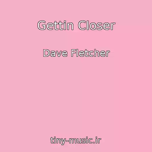 کاور آهنگ Gettin Closer از Dave Fletcher