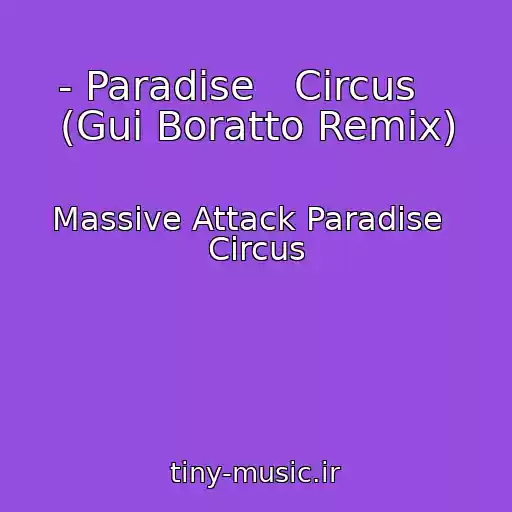 کاور آهنگ - Paradise   Circus    (Gui Boratto Remix) از Massive Attack Paradise   Circus