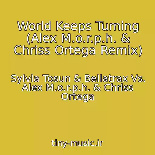 کاور آهنگ World Keeps Turning (Alex M.o.r.p.h. & Chriss Ortega Remix) از Sylvia Tosun & Bellatrax Vs. Alex M.o.r.p.h. & Chriss Ortega