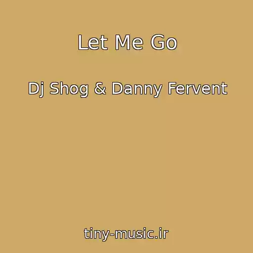 کاور آهنگ Let Me Go از Dj Shog & Danny Fervent
