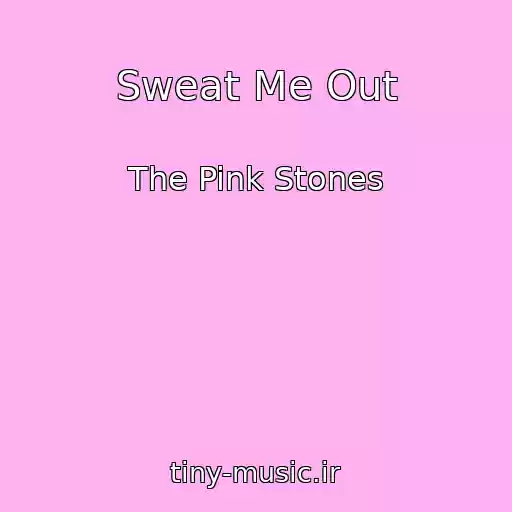 کاور آهنگ Sweat Me Out از The Pink Stones