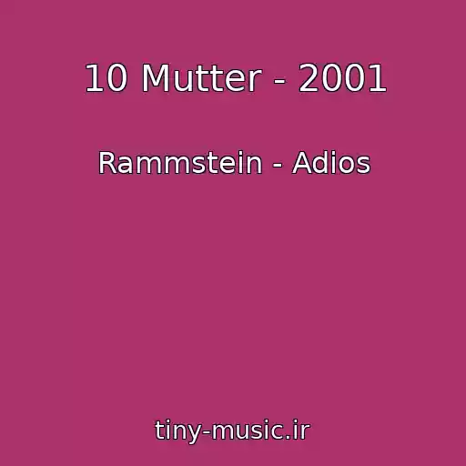 کاور آهنگ 10 Mutter - 2001 از Rammstein - Adios