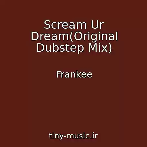 کاور آهنگ Scream Ur Dream(Original Dubstep Mix) از Frankee