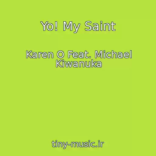 کاور آهنگ Yo! My Saint از Karen O Feat. Michael Kiwanuka