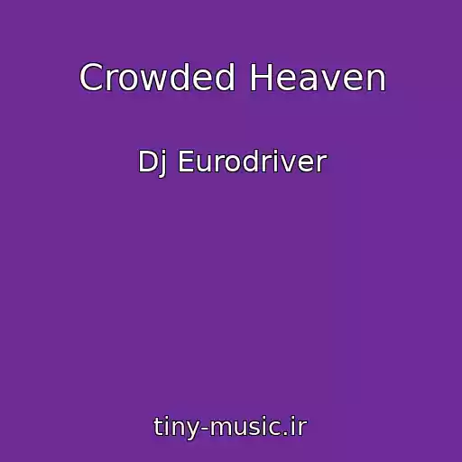 کاور آهنگ Crowded Heaven از Dj Eurodriver