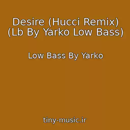 کاور آهنگ Desire (Hucci Remix) (Lb By Yarko Low Bass) از Low Bass By Yarko