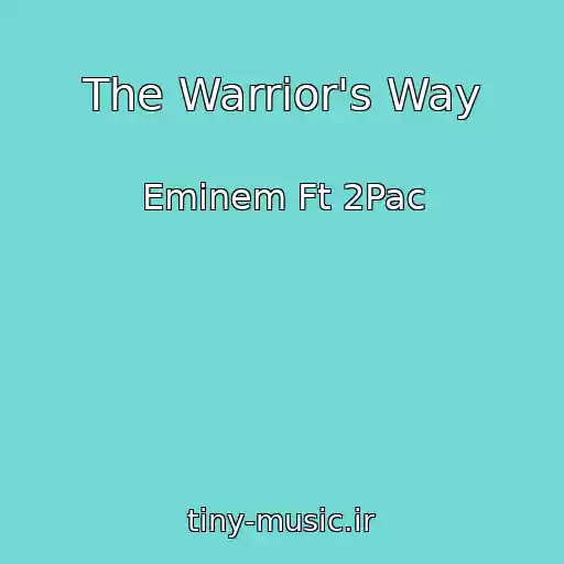 کاور آهنگ The Warrior's Way از Eminem Ft 2Pac