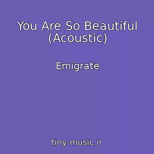 کاور آهنگ You Are So Beautiful (Acoustic) از Emigrate