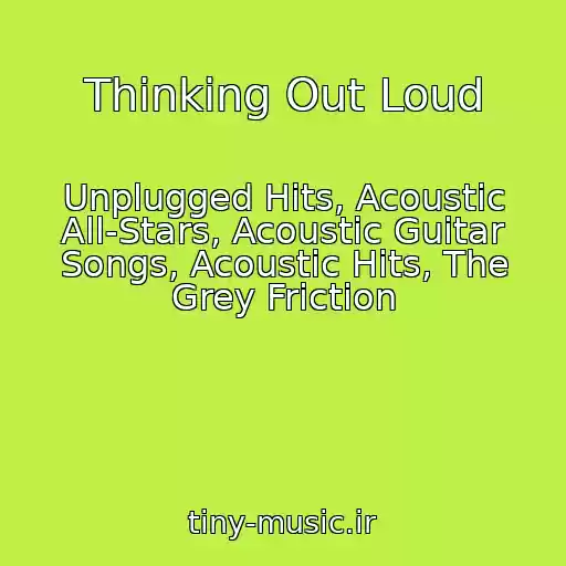 کاور آهنگ Thinking Out Loud از Unplugged Hits, Acoustic All-Stars, Acoustic Guitar Songs, Acoustic Hits, The Grey Friction