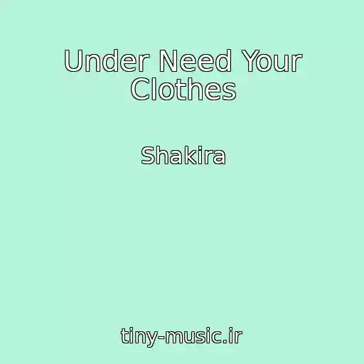 کاور آهنگ Under Need Your Clothes از Shakira