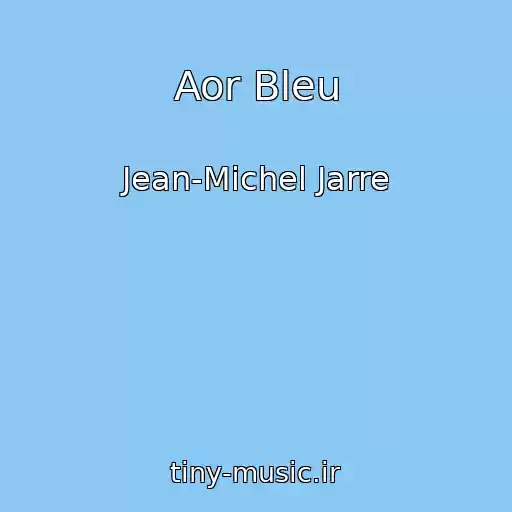 کاور آهنگ Aor Bleu از Jean-Michel Jarre