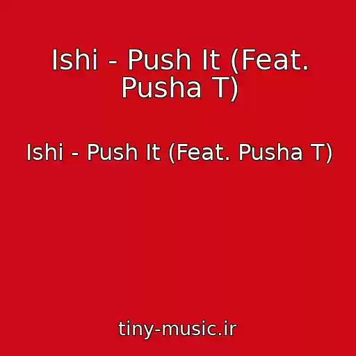 کاور آهنگ Ishi - Push It (Feat. Pusha T) از Ishi - Push It (Feat. Pusha T)