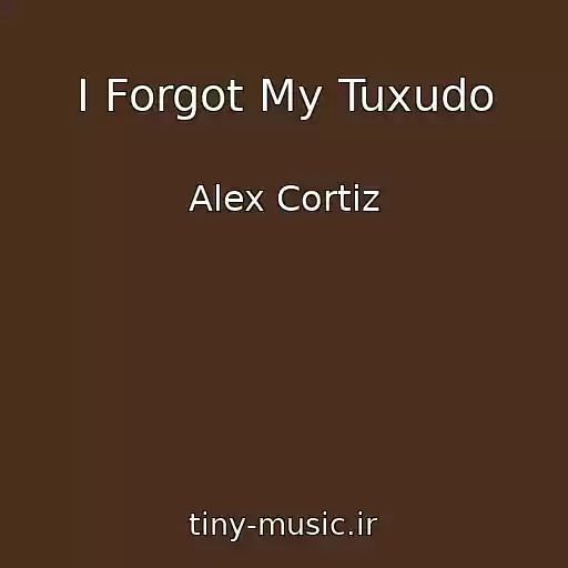 کاور آهنگ I Forgot My Tuxudo از Alex Cortiz