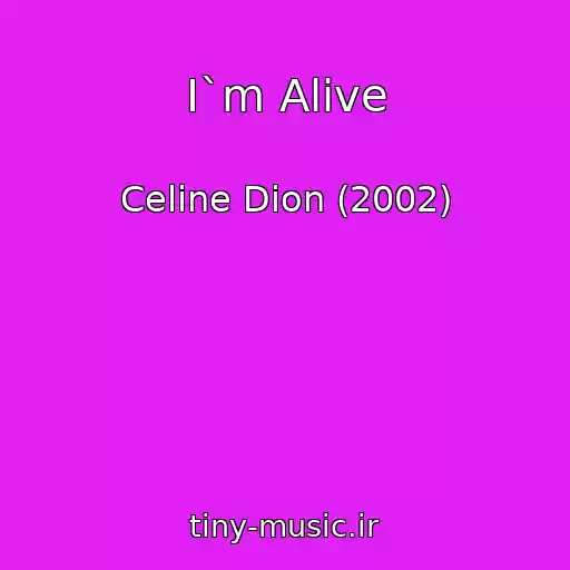 کاور آهنگ I`m Alive از Celine Dion (2002)