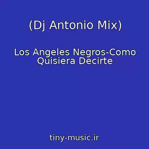 کاور آهنگ (Dj Antonio Mix) از Los Angeles Negros-Como Quisiera Decirte