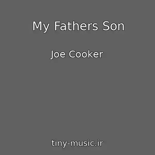 کاور آهنگ My Fathers Son از Joe Cooker