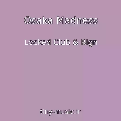 کاور آهنگ Osaka Madness از Locked Club & Rlgn