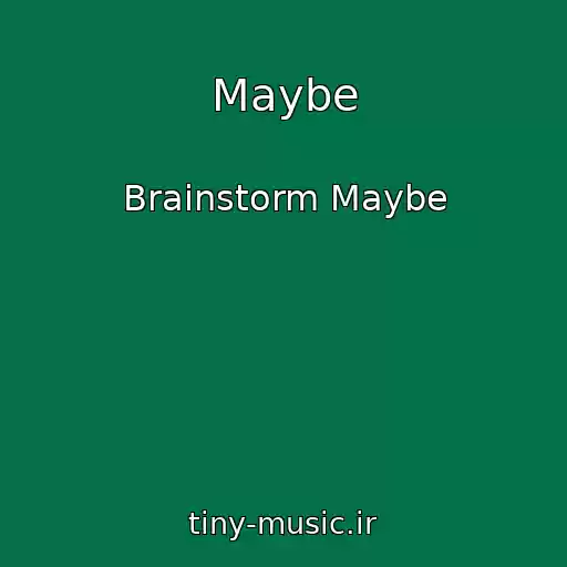 کاور آهنگ Maybe از Brainstorm Maybe
