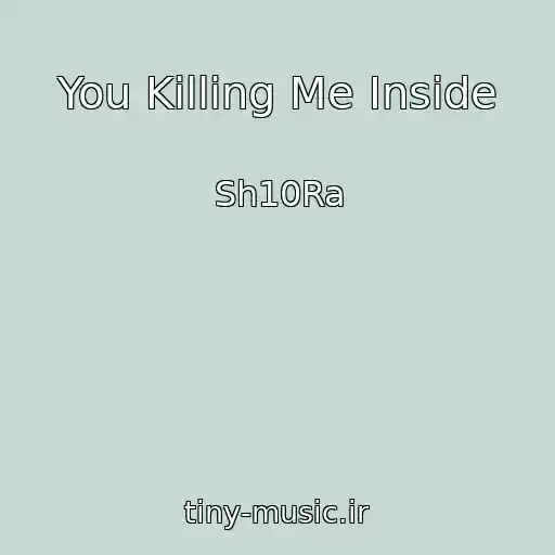 کاور آهنگ You Killing Me Inside از Sh10Ra