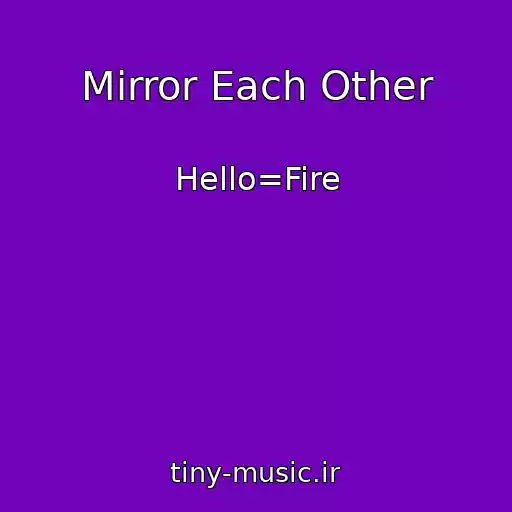 کاور آهنگ Mirror Each Other از Hello=Fire