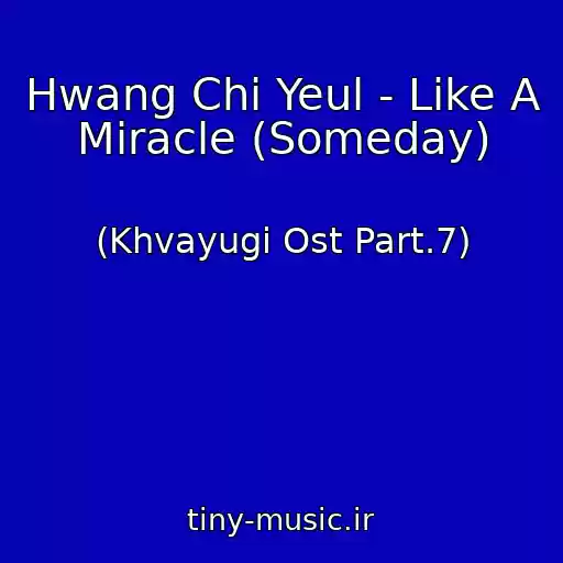 کاور آهنگ Hwang Chi Yeul - Like A Miracle (Someday) از (Khvayugi Ost Part.7)