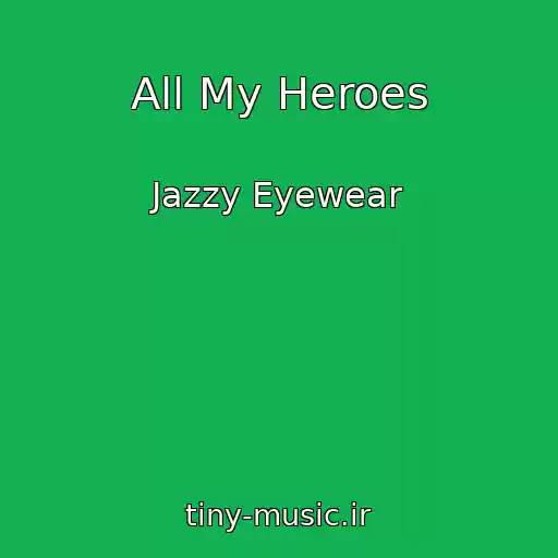 کاور آهنگ All My Heroes از Jazzy Eyewear