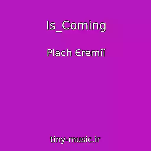 کاور آهنگ Is_Coming از Plach Єremії