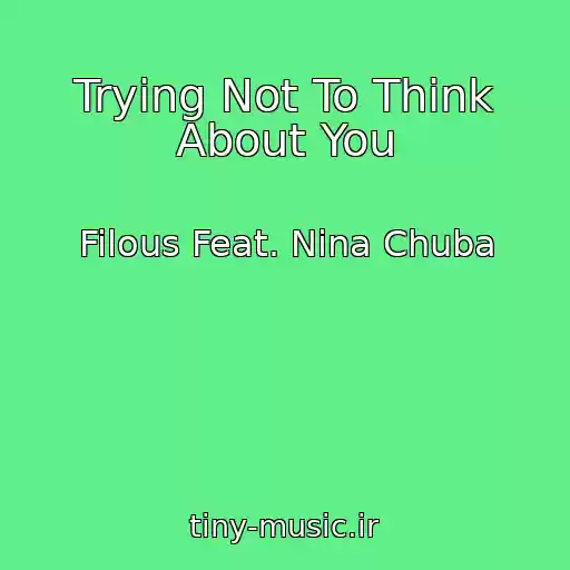 کاور آهنگ Trying Not To Think About You از Filous Feat. Nina Chuba