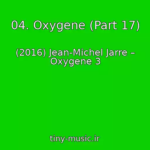 کاور آهنگ 04. Oxygene (Part 17) از (2016) Jean-Michel Jarre – Oxygene 3