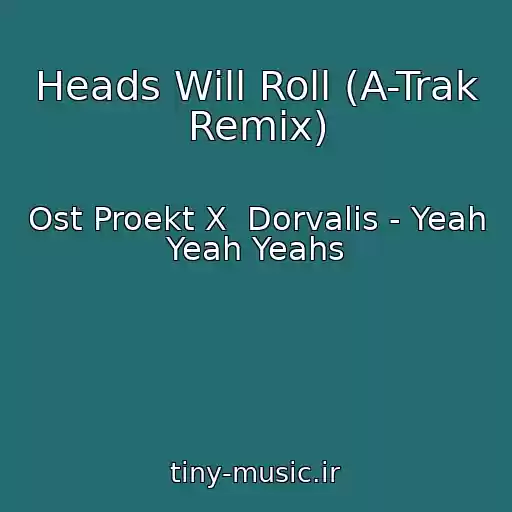 کاور آهنگ Heads Will Roll (A-Trak Remix) از Ost Proekt X  Dorvalis - Yeah Yeah Yeahs