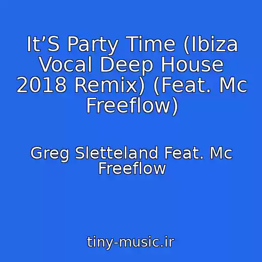 کاور آهنگ It’S Party Time (Ibiza Vocal Deep House 2018 Remix) (Feat. Mc Freeflow) از Greg Sletteland Feat. Mc Freeflow