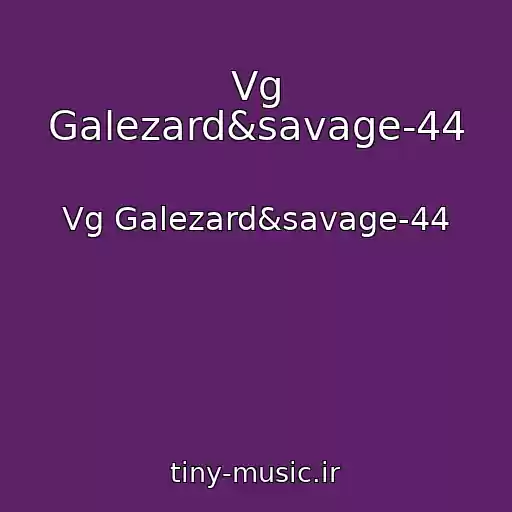 کاور آهنگ Vg Galezard&savage-44 از Vg Galezard&savage-44