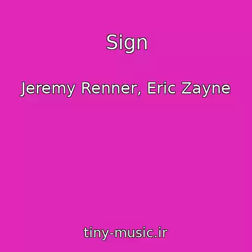 کاور آهنگ Sign از Jeremy Renner, Eric Zayne