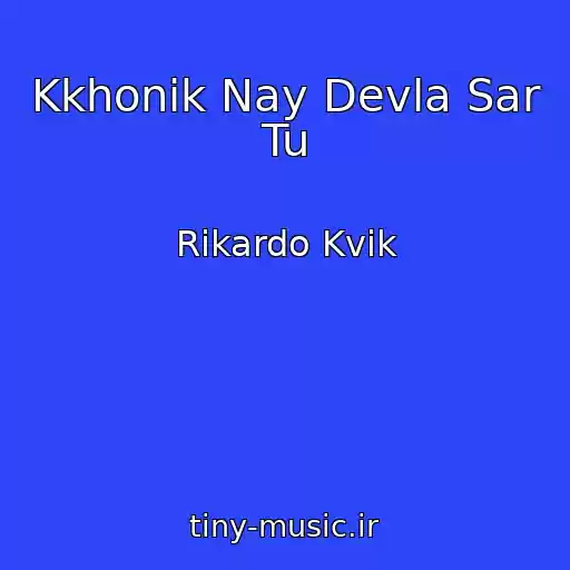 کاور آهنگ Kkhonik Nay Devla Sar Tu از Rikardo Kvik