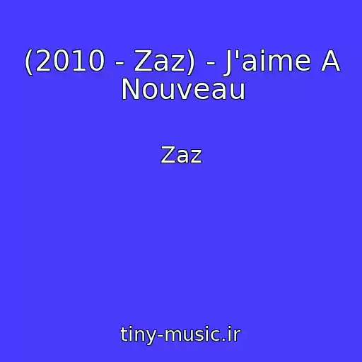 کاور آهنگ (2010 - Zaz) - J'aime A Nouveau از Zaz