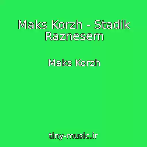 کاور آهنگ Maks Korzh - Stadik Raznesem از Maks Korzh