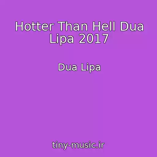 کاور آهنگ Hotter Than Hell Dua Lipa 2017 از Dua Lipa