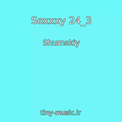 کاور آهنگ Sexxxy 24_3 از Shumskiy