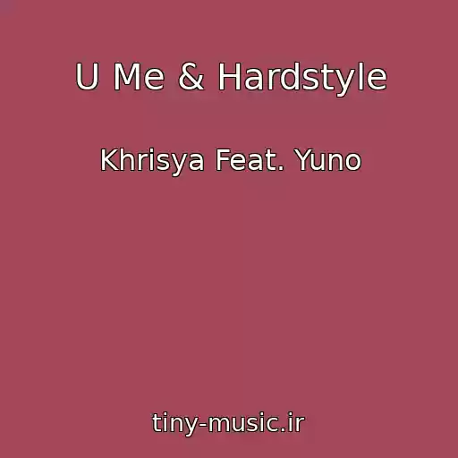 کاور آهنگ U Me & Hardstyle از Khrisya Feat. Yuno