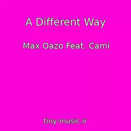 کاور آهنگ A Different Way از Max Oazo Feat. Cami