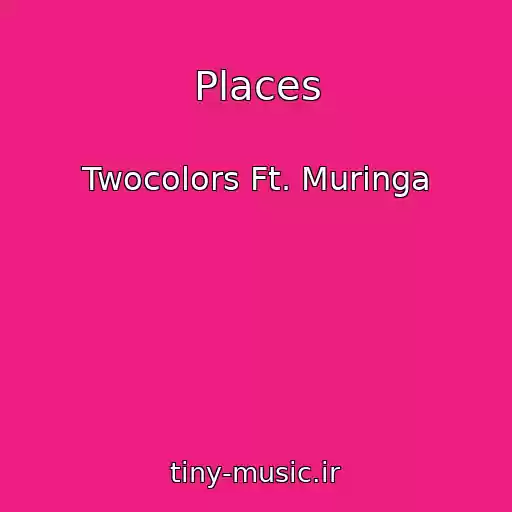 کاور آهنگ Places از Twocolors Ft. Muringa