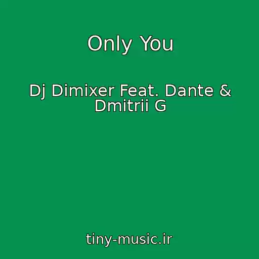 کاور آهنگ Only You از Dj Dimixer Feat. Dante & Dmitrii G