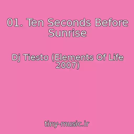 کاور آهنگ 01. Ten Seconds Before Sunrise از Dj Tiesto (Elements Of Life 2007)