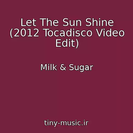 کاور آهنگ Let The Sun Shine (2012 Tocadisco Video Edit) از Milk & Sugar