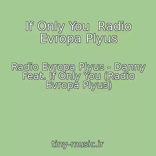 کاور آهنگ If Only You  Radio Evropa Plyus از Radio Evropa Plyus - Danny Feat. If Only You (Radio Evropa Plyus)