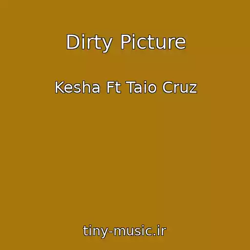 کاور آهنگ Dirty Picture از Kesha Ft Taio Cruz