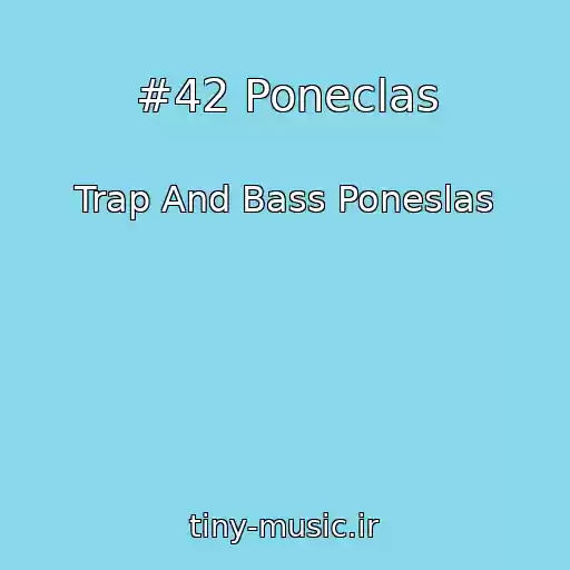 کاور آهنگ #42 Poneclas از Trap And Bass Poneslas